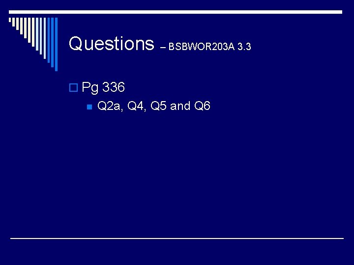 Questions – BSBWOR 203 A 3. 3 o Pg 336 n Q 2 a,