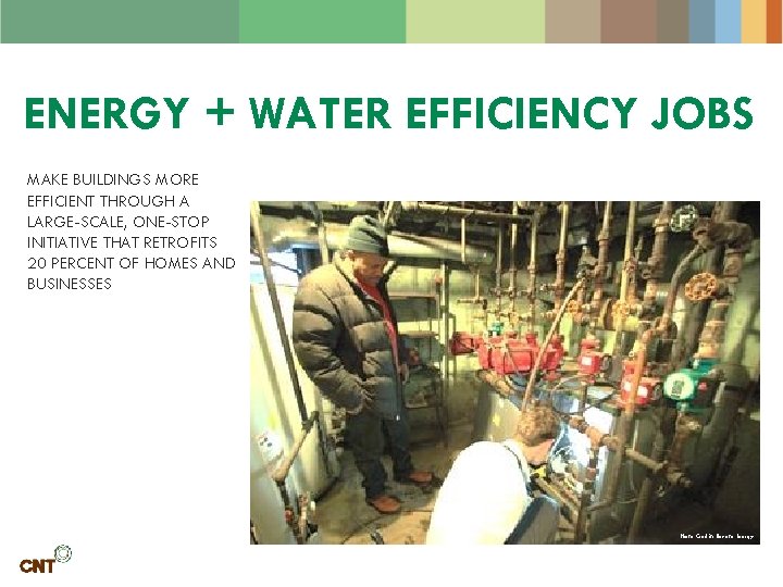 ENERGY + WATER EFFICIENCY JOBS MAKE BUILDINGS MORE EFFICIENT THROUGH A LARGE-SCALE, ONE-STOP INITIATIVE