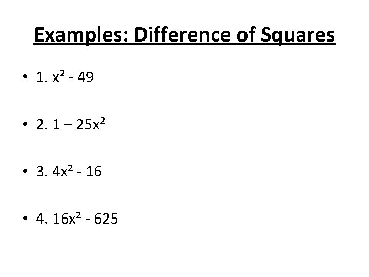 Examples: Difference of Squares • 1. x² - 49 • 2. 1 – 25