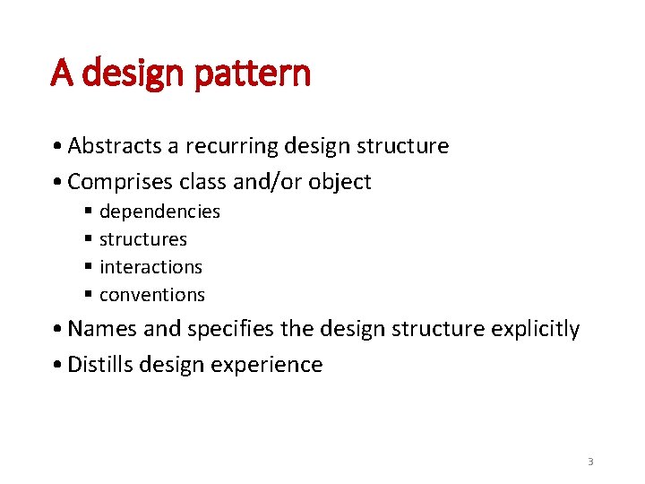 A design pattern • Abstracts a recurring design structure • Comprises class and/or object