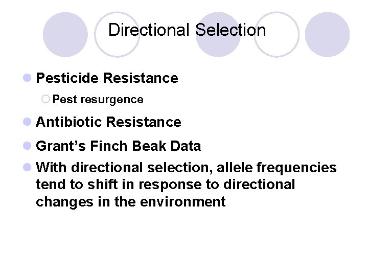 Directional Selection l Pesticide Resistance ¡ Pest resurgence l Antibiotic Resistance l Grant’s Finch