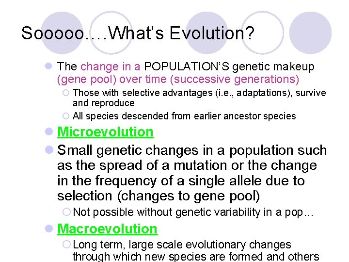 Sooooo…. What’s Evolution? l The change in a POPULATION’S genetic makeup (gene pool) over