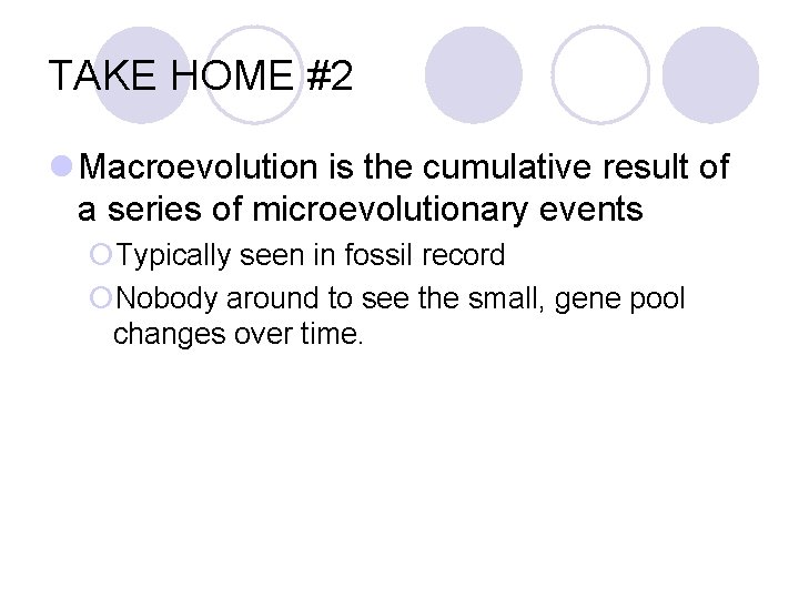 TAKE HOME #2 l Macroevolution is the cumulative result of a series of microevolutionary
