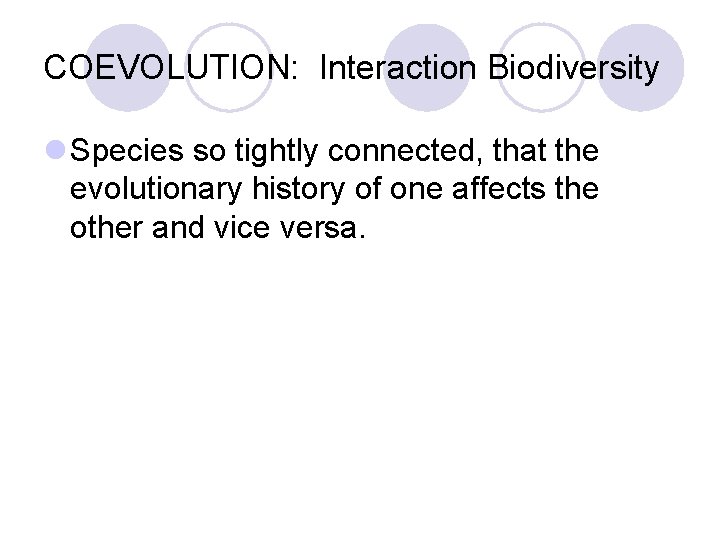 COEVOLUTION: Interaction Biodiversity l Species so tightly connected, that the evolutionary history of one