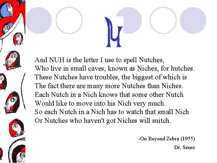 And NUH is the letter I use to spell Nutches, Who live in small