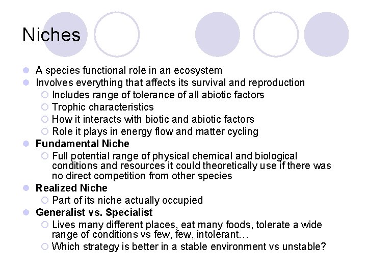 Niches l A species functional role in an ecosystem l Involves everything that affects