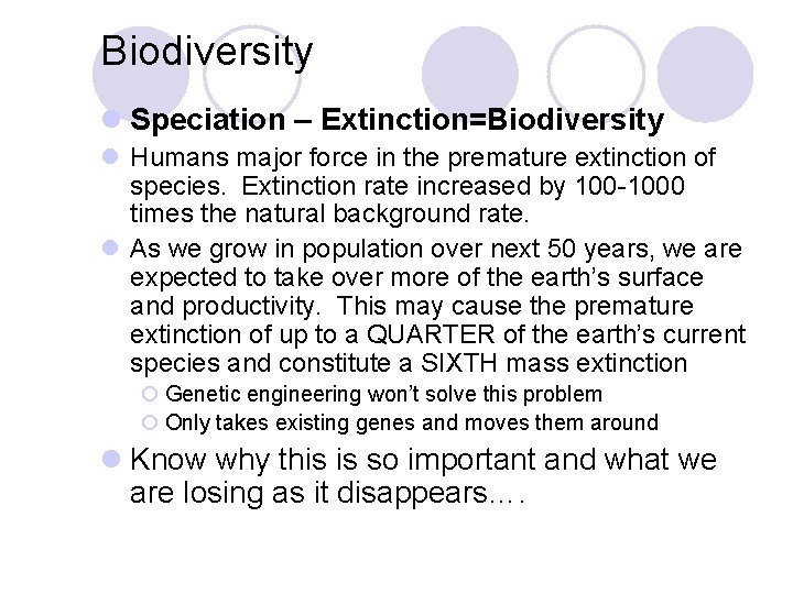 Biodiversity l Speciation – Extinction=Biodiversity l Humans major force in the premature extinction of