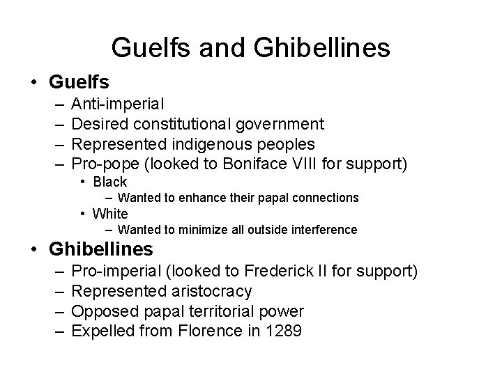 Guelfs and Ghibellines • Guelfs – – Anti-imperial Desired constitutional government Represented indigenous peoples Guelfs and Ghibellines • Guelfs – – Anti-imperial Desired constitutional government Represented indigenous peoples