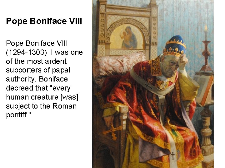Pope Boniface VIII (1294 -1303) II was one of the most ardent supporters of Pope Boniface VIII (1294 -1303) II was one of the most ardent supporters of