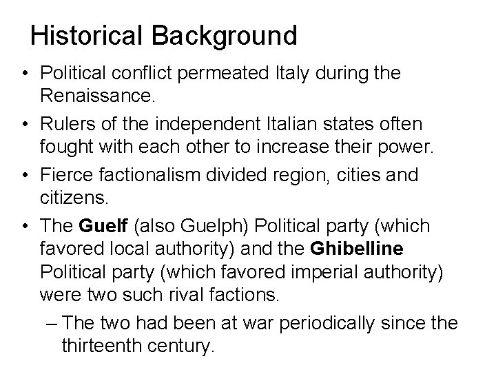 Historical Background • Political conflict permeated Italy during the Renaissance. • Rulers of the Historical Background • Political conflict permeated Italy during the Renaissance. • Rulers of the
