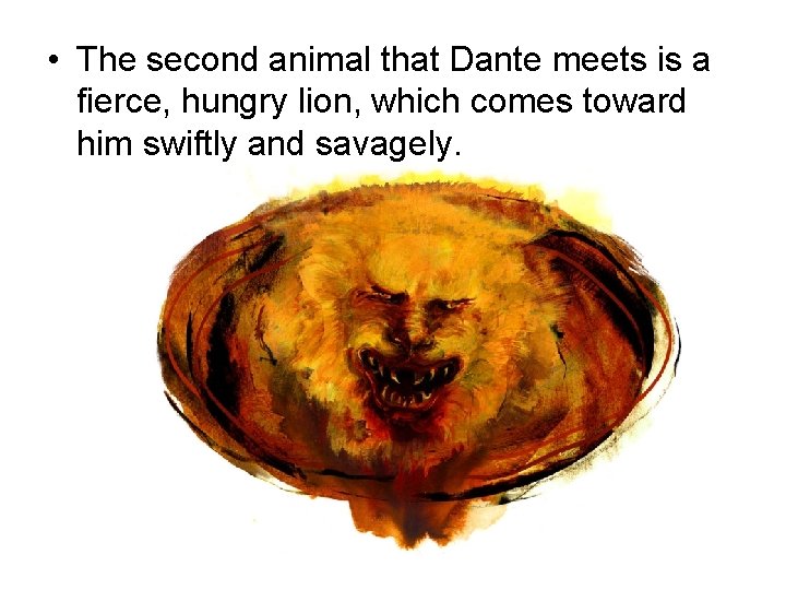 • The second animal that Dante meets is a fierce, hungry lion, which • The second animal that Dante meets is a fierce, hungry lion, which