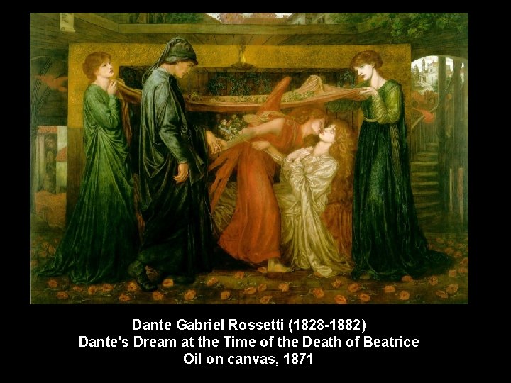 Dante Gabriel Rossetti (1828 -1882) Dante's Dream at the Time of the Death of Dante Gabriel Rossetti (1828 -1882) Dante's Dream at the Time of the Death of