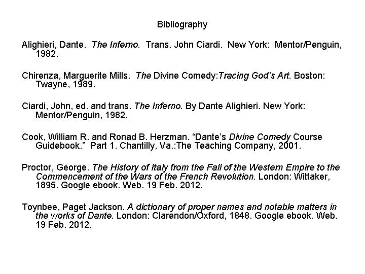 Bibliography Alighieri, Dante. The Inferno. Trans. John Ciardi. New York: Mentor/Penguin, 1982. Chirenza, Marguerite Bibliography Alighieri, Dante. The Inferno. Trans. John Ciardi. New York: Mentor/Penguin, 1982. Chirenza, Marguerite