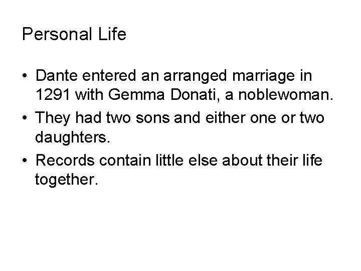 Personal Life • Dante entered an arranged marriage in 1291 with Gemma Donati, a Personal Life • Dante entered an arranged marriage in 1291 with Gemma Donati, a