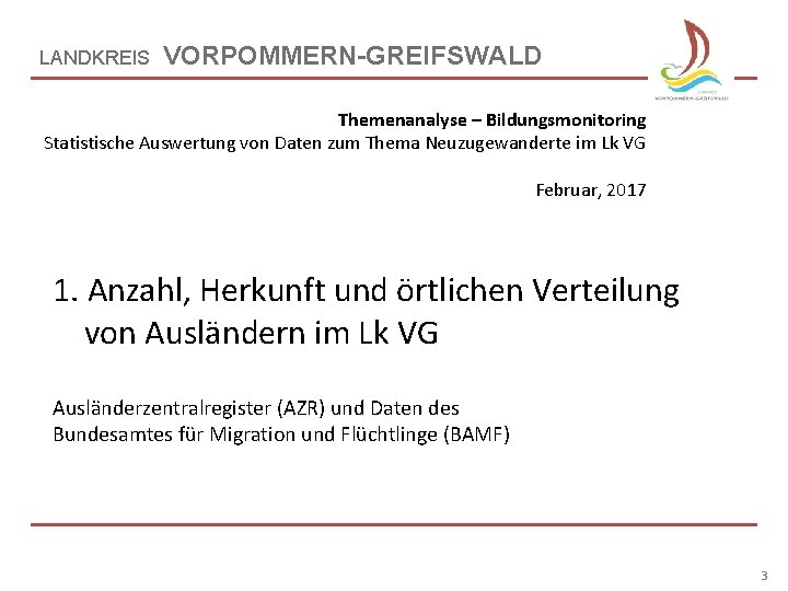 LANDKREIS VORPOMMERN-GREIFSWALD Themenanalyse – Bildungsmonitoring Statistische Auswertung von Daten zum Thema Neuzugewanderte im Lk