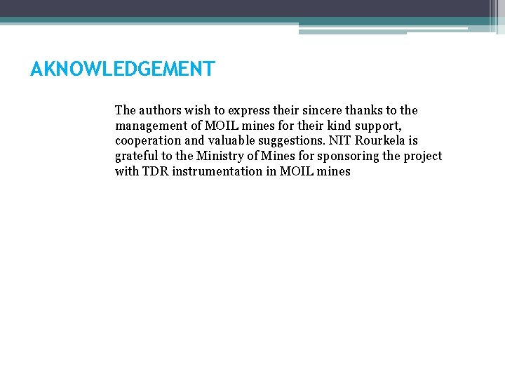 AKNOWLEDGEMENT The authors wish to express their sincere thanks to the management of MOIL