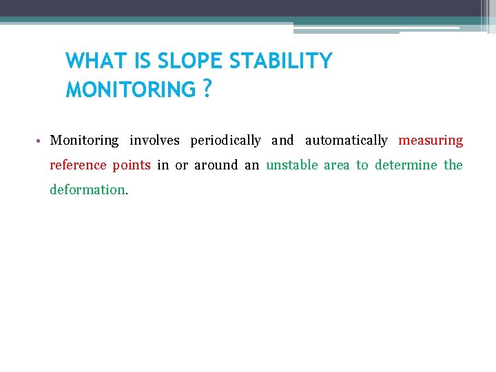 WHAT IS SLOPE STABILITY MONITORING ? • Monitoring involves periodically and automatically measuring reference