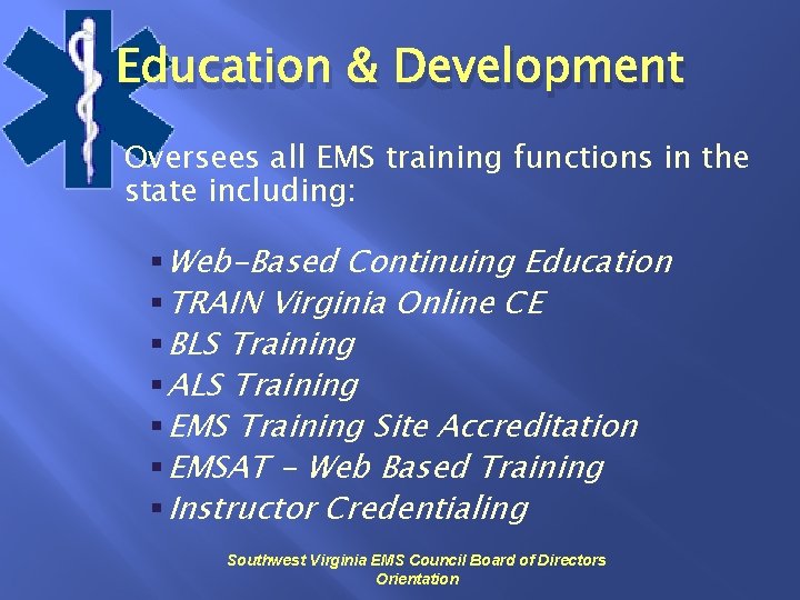 Education & Development Oversees all EMS training functions in the state including: § Web-Based