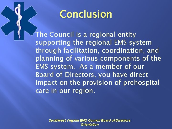 Conclusion The Council is a regional entity supporting the regional EMS system through facilitation,