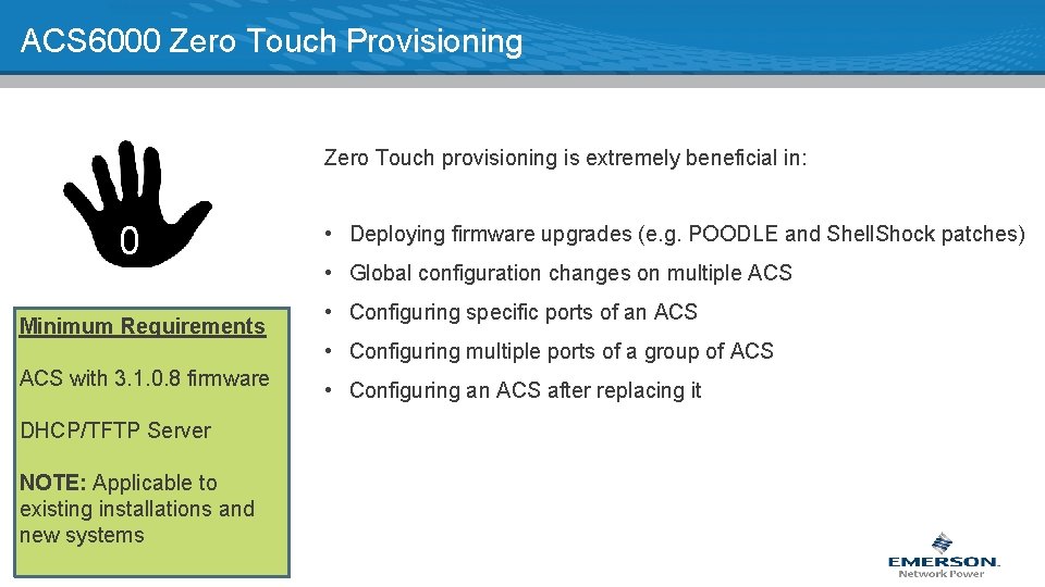 ACS 6000 Zero Touch Provisioning Zero Touch provisioning is extremely beneficial in: 0 Minimum