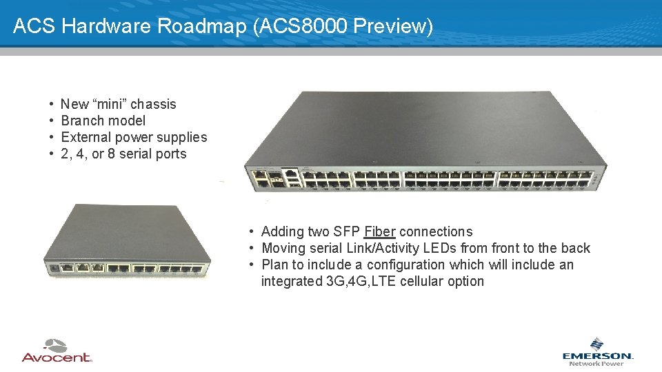 ACS Hardware Roadmap (ACS 8000 Preview) • • New “mini” chassis Branch model External