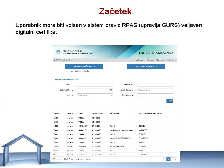 Začetek Uporabnik mora biti vpisan v sistem pravic RPAS (upravlja GURS) veljaven digitalni certifikat