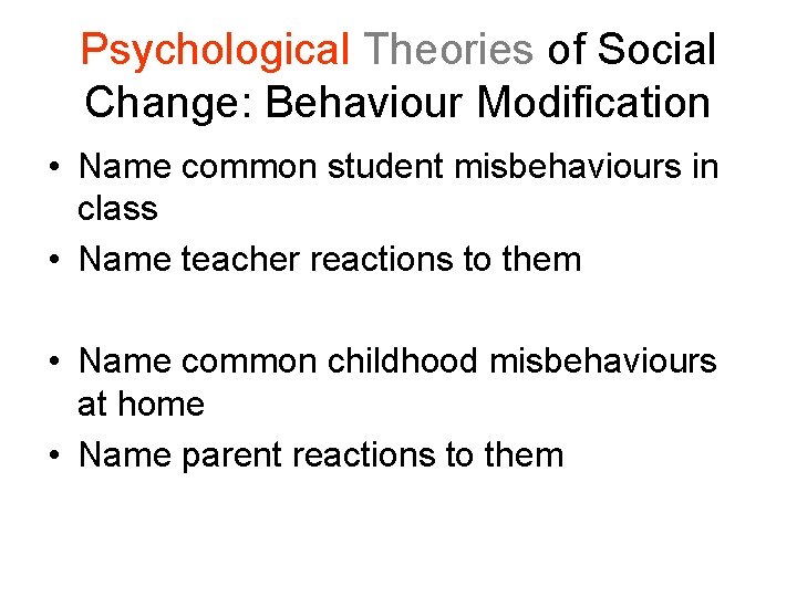 Psychological Theories of Social Change: Behaviour Modification • Name common student misbehaviours in class