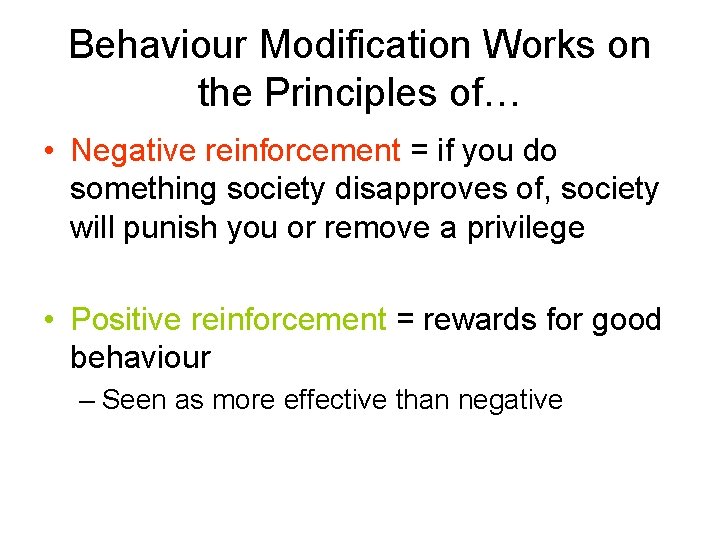 Behaviour Modification Works on the Principles of… • Negative reinforcement = if you do