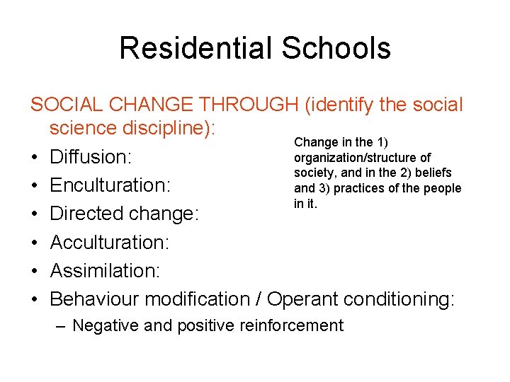 Residential Schools SOCIAL CHANGE THROUGH (identify the social science discipline): Change in the 1)