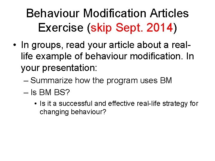 Behaviour Modification Articles Exercise (skip Sept. 2014) • In groups, read your article about