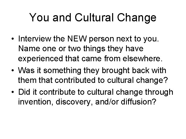 You and Cultural Change • Interview the NEW person next to you. Name one