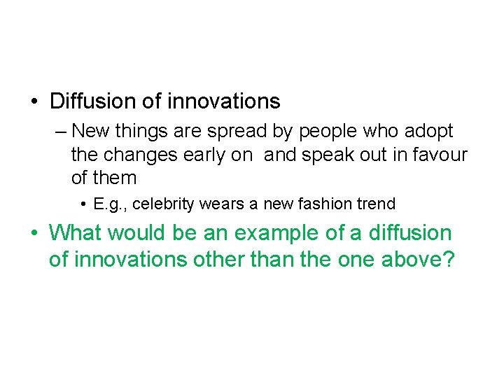  • Diffusion of innovations – New things are spread by people who adopt