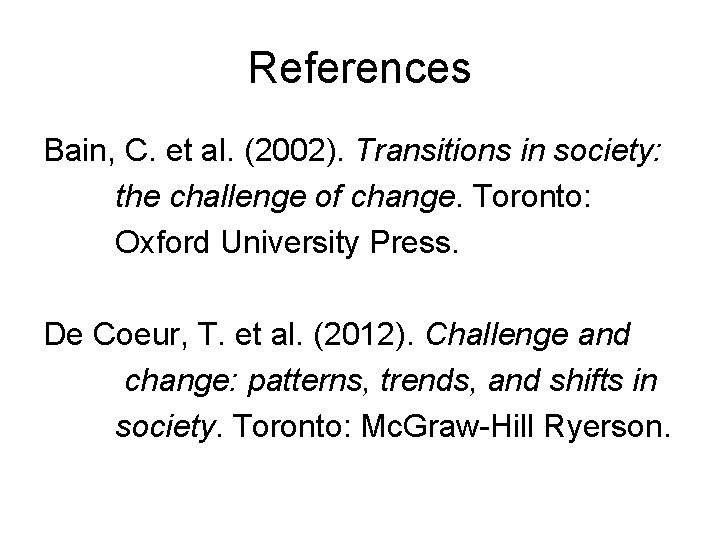 References Bain, C. et al. (2002). Transitions in society: the challenge of change. Toronto: