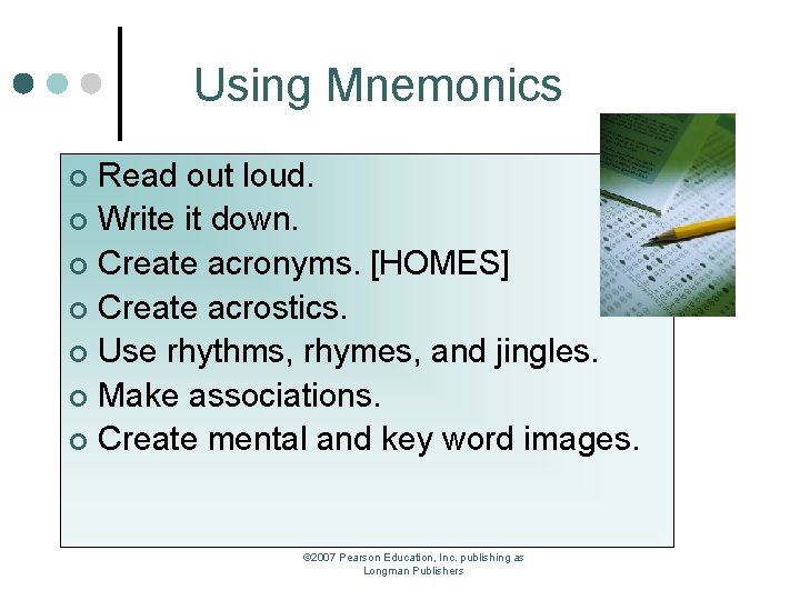 Using Mnemonics Read out loud. ¢ Write it down. ¢ Create acronyms. [HOMES] ¢