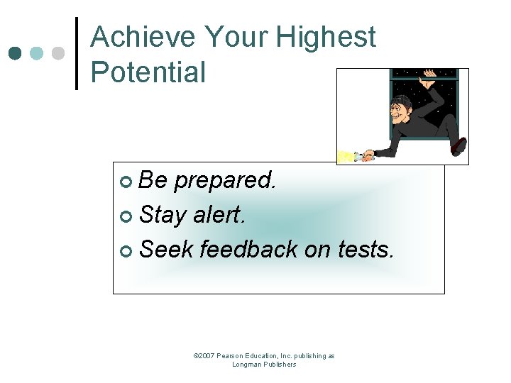 Achieve Your Highest Potential ¢ Be prepared. ¢ Stay alert. ¢ Seek feedback on