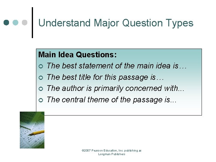 Understand Major Question Types Main Idea Questions: ¢ The best statement of the main