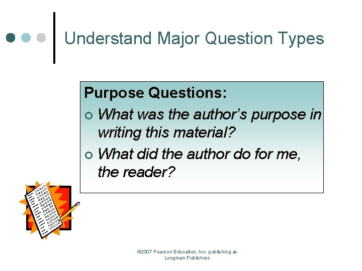 Understand Major Question Types Purpose Questions: ¢ What was the author’s purpose in writing