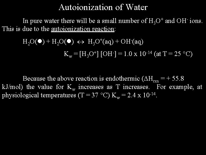 Autoionization of Water In pure water there will be a small number of H