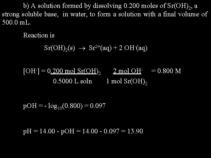 b) A solution formed by dissolving 0. 200 moles of Sr(OH)2, a strong soluble