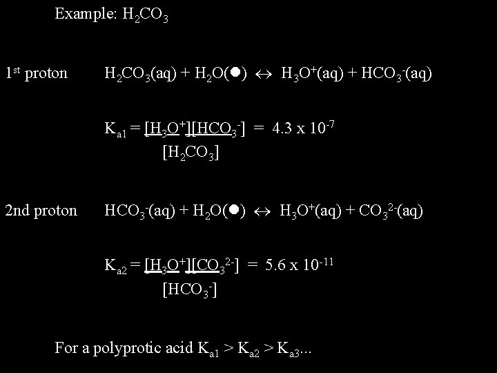 Example: H 2 CO 3 1 st proton H 2 CO 3(aq) + H