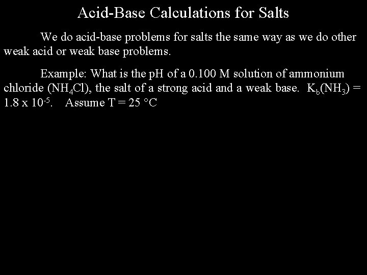 Acid-Base Calculations for Salts We do acid-base problems for salts the same way as