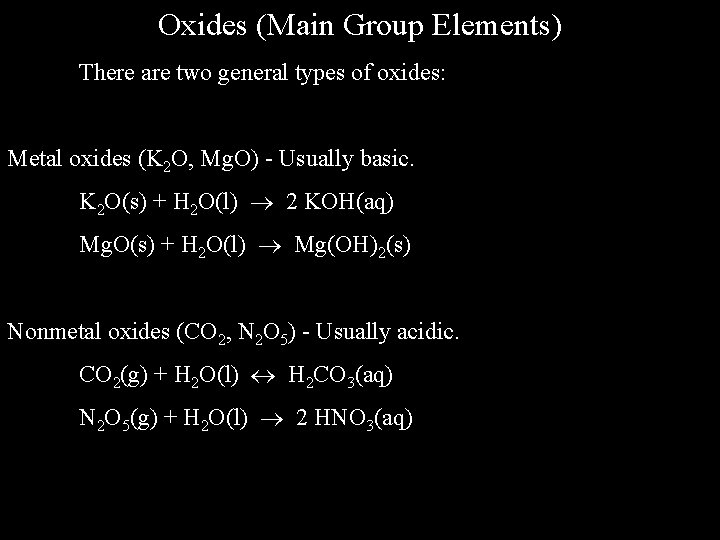 Oxides (Main Group Elements) There are two general types of oxides: Metal oxides (K