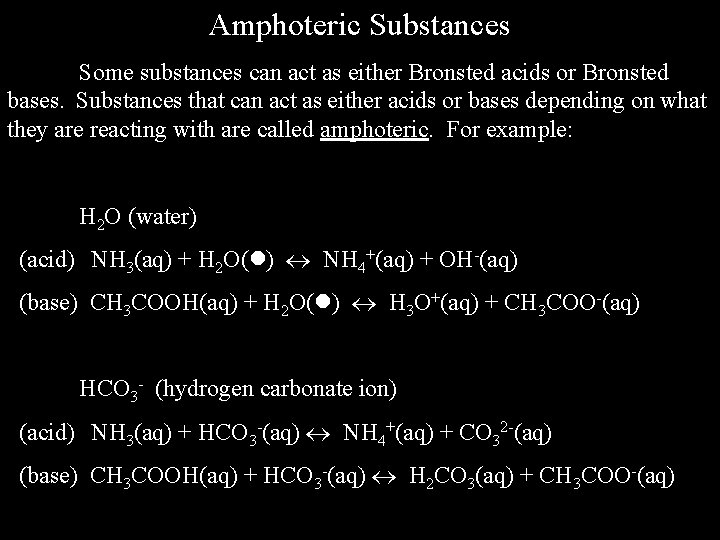 Amphoteric Substances Some substances can act as either Bronsted acids or Bronsted bases. Substances