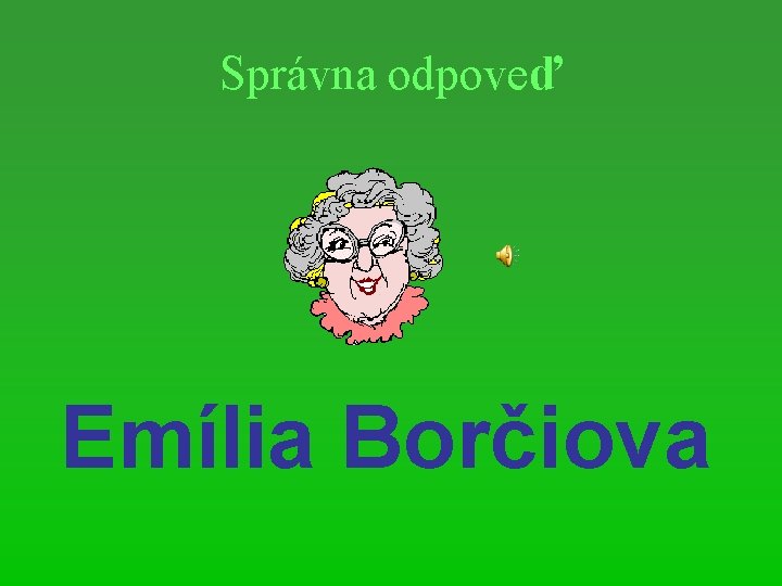 Správna odpoveď Emília Borčiova 
