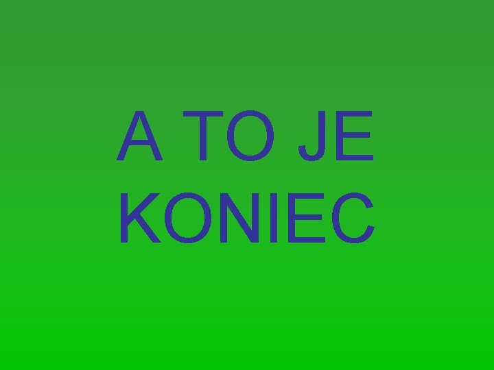 A TO JE KONIEC 