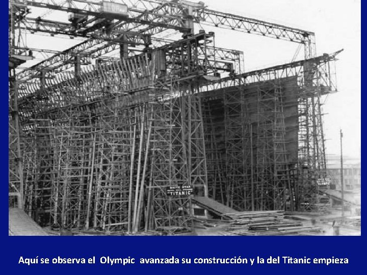 Aquí se observa el Olympic avanzada su construcción y la del Titanic empieza 