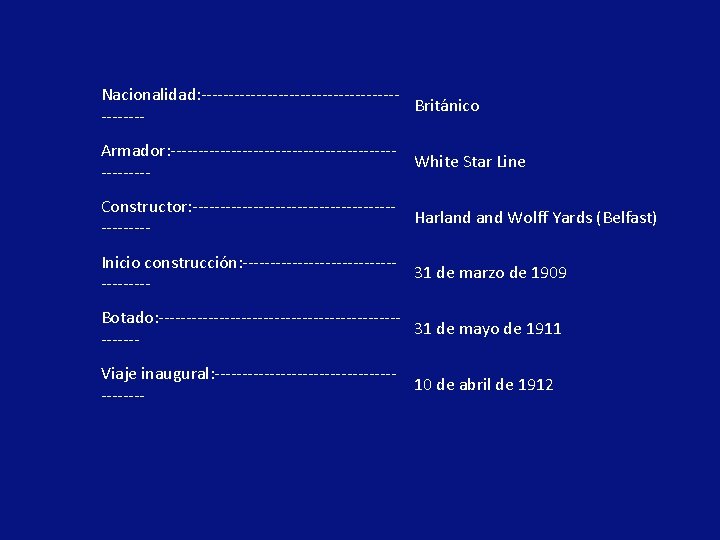 Nacionalidad: ------------------Británico -------Armador: --------------------White Star Line ----Constructor: ------------------Harland Wolff Yards (Belfast) ----Inicio construcción: --------------31