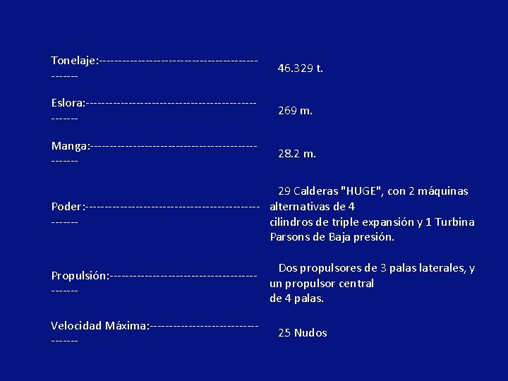 Tonelaje: -------------------- 46. 329 t. ------Eslora: ---------------------- 269 m. ------Manga: --------------------- 28. 2 m.