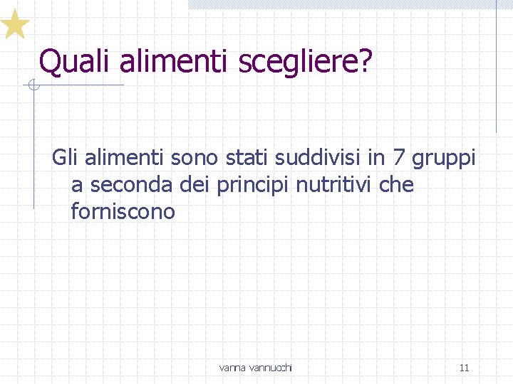 Quali alimenti scegliere? Gli alimenti sono stati suddivisi in 7 gruppi a seconda dei