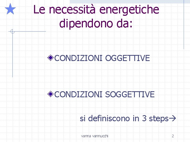 Le necessità energetiche dipendono da: CONDIZIONI OGGETTIVE CONDIZIONI SOGGETTIVE si definiscono in 3 steps